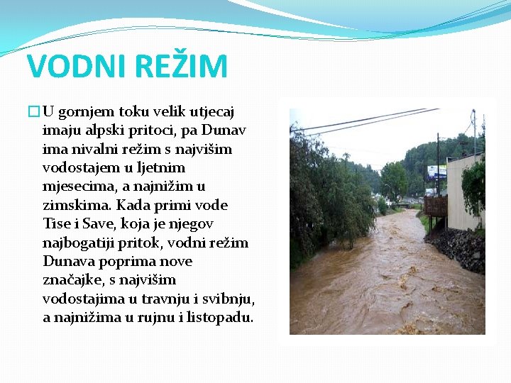 VODNI REŽIM �U gornjem toku velik utjecaj imaju alpski pritoci, pa Dunav ima nivalni VODNI REŽIM �U gornjem toku velik utjecaj imaju alpski pritoci, pa Dunav ima nivalni
