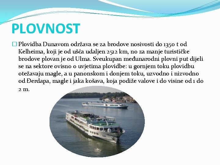 PLOVNOST � Plovidba Dunavom održava se za brodove nosivosti do 1350 t od Kelheima, PLOVNOST � Plovidba Dunavom održava se za brodove nosivosti do 1350 t od Kelheima,