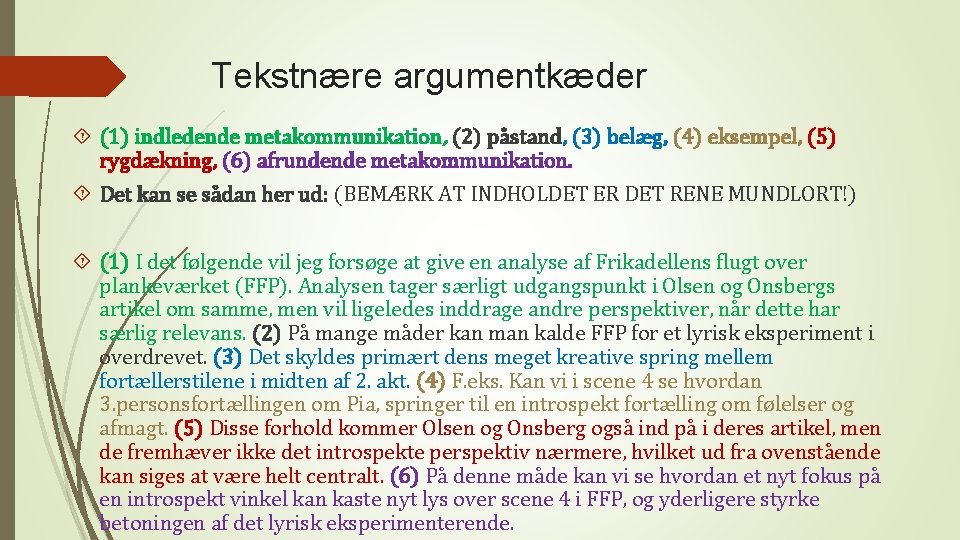 Tekstnære argumentkæder (1) indledende metakommunikation, (2) påstand, (3) belæg, (4) eksempel, (5) rygdækning, (6)