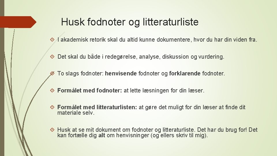 Husk fodnoter og litteraturliste I akademisk retorik skal du altid kunne dokumentere, hvor du