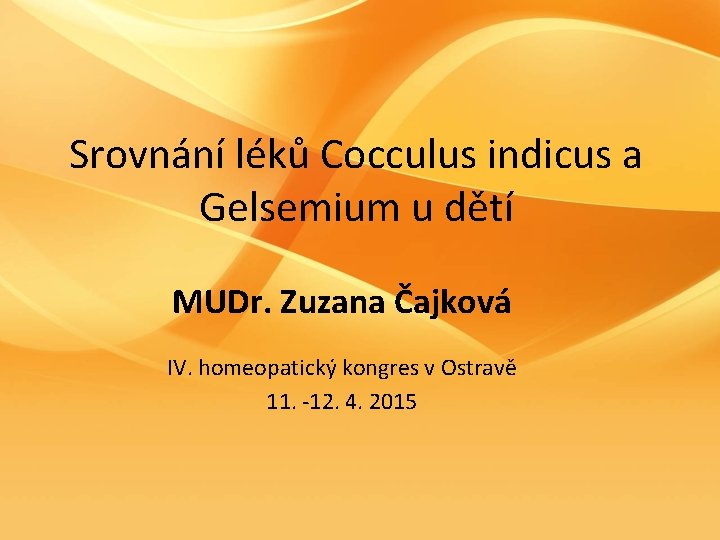 Srovnání léků Cocculus indicus a Gelsemium u dětí MUDr. Zuzana Čajková IV. homeopatický kongres