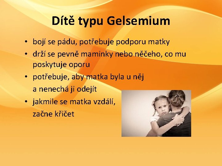 Dítě typu Gelsemium • bojí se pádu, potřebuje podporu matky • drží se pevně