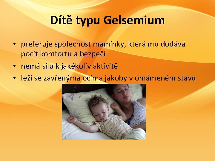 Dítě typu Gelsemium • preferuje společnost maminky, která mu dodává pocit komfortu a bezpečí