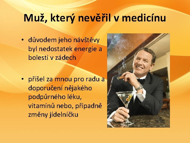 Muž, který nevěřil v medicínu • důvodem jeho návštěvy byl nedostatek energie a bolesti