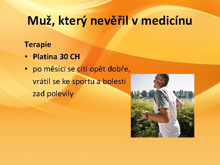 Muž, který nevěřil v medicínu Terapie • Platina 30 CH • po měsíci se