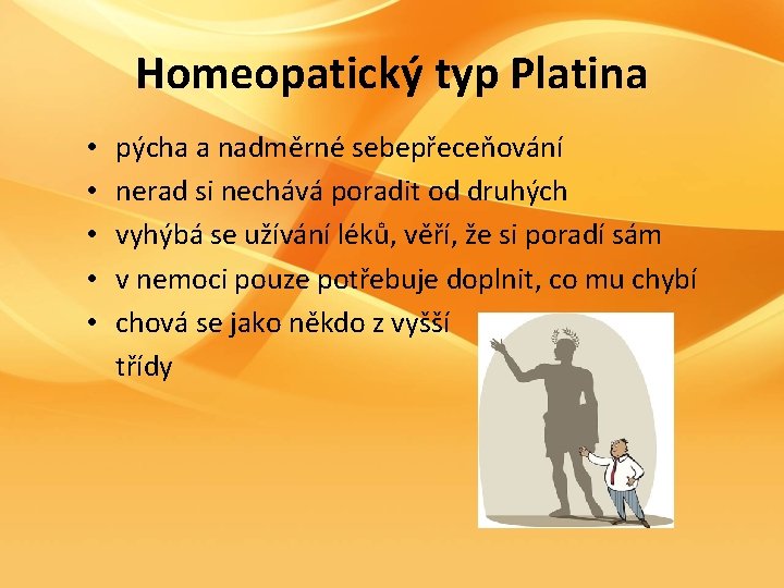 Homeopatický typ Platina • • • pýcha a nadměrné sebepřeceňování nerad si nechává poradit