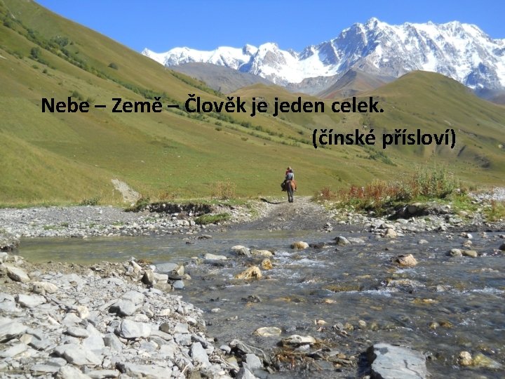 Nebe – Země – Člověk je jeden celek. (čínské přísloví) 