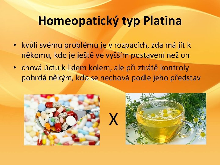 Homeopatický typ Platina • kvůli svému problému je v rozpacích, zda má jít k