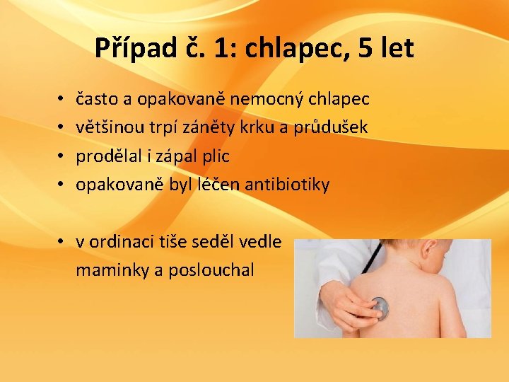 Případ č. 1: chlapec, 5 let • • často a opakovaně nemocný chlapec většinou