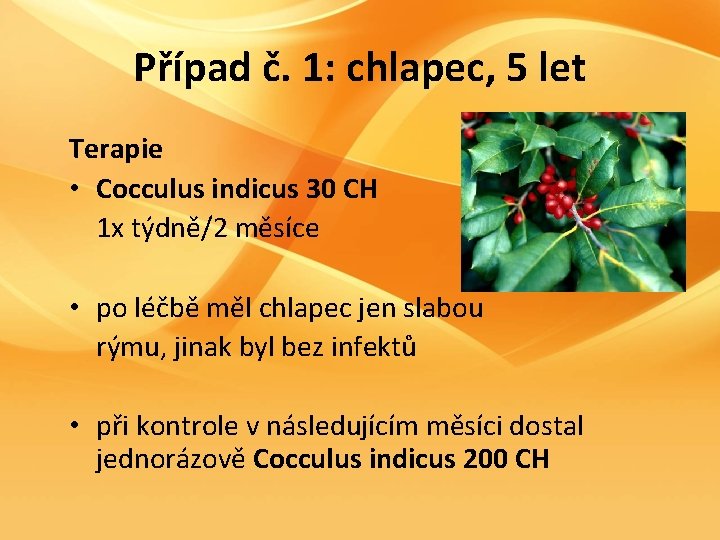 Případ č. 1: chlapec, 5 let Terapie • Cocculus indicus 30 CH 1 x