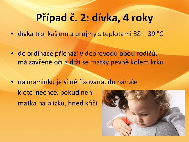 Případ č. 2: dívka, 4 roky • dívka trpí kašlem a průjmy s teplotami