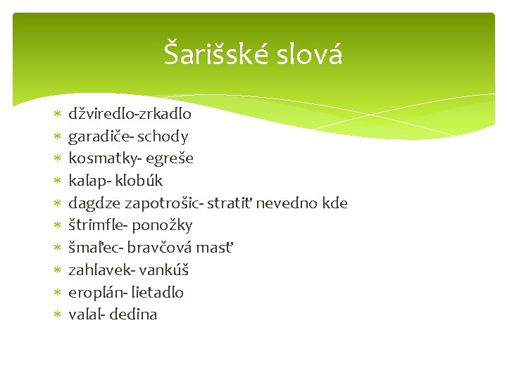 Šarišské slová džviredlo-zrkadlo garadiče- schody kosmatky- egreše kalap- klobúk dagdze zapotrošic- stratiť nevedno kde