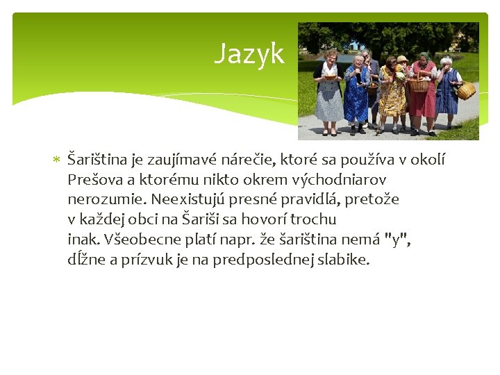 Jazyk Šariština je zaujímavé nárečie, ktoré sa používa v okolí Prešova a ktorému nikto