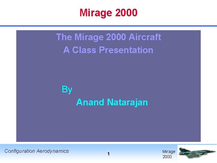 Mirage 2000 The Mirage 2000 Aircraft A Class Presentation By Anand Natarajan Configuration Aerodynamics