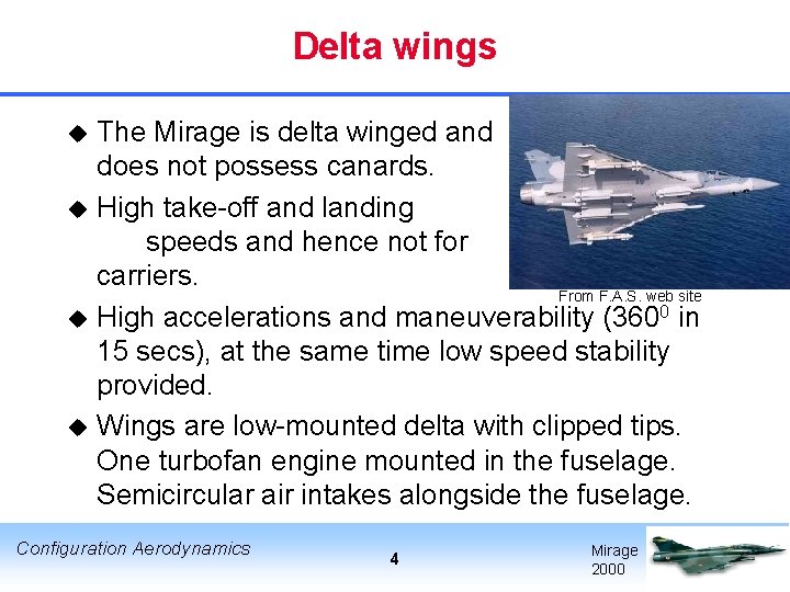 Delta wings The Mirage is delta winged and does not possess canards. u High