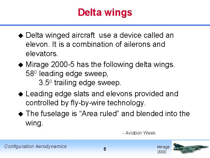 Delta wings Delta winged aircraft use a device called an elevon. It is a