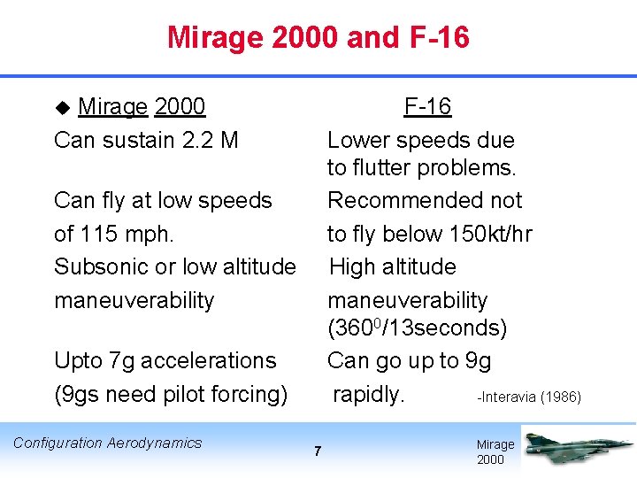 Mirage 2000 and F-16 Mirage 2000 Can sustain 2. 2 M F-16 Lower speeds