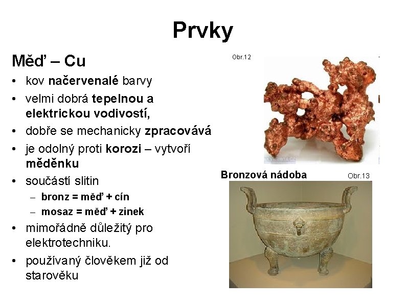 Prvky Měď – Cu Obr. 12 • kov načervenalé barvy • velmi dobrá tepelnou Prvky Měď – Cu Obr. 12 • kov načervenalé barvy • velmi dobrá tepelnou