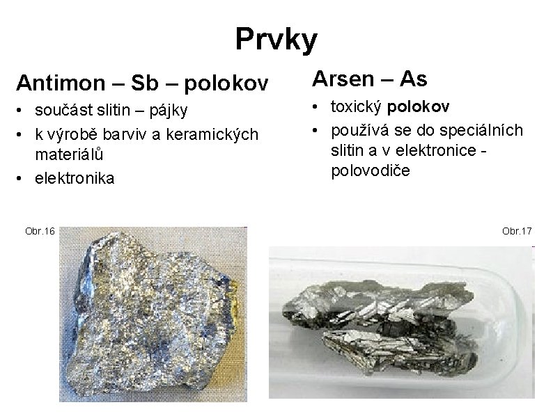 Prvky Antimon – Sb – polokov Arsen – As • součást slitin – pájky Prvky Antimon – Sb – polokov Arsen – As • součást slitin – pájky