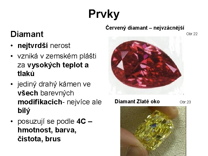 Prvky Diamant • nejtvrdší nerost • vzniká v zemském plášti za vysokých teplot a Prvky Diamant • nejtvrdší nerost • vzniká v zemském plášti za vysokých teplot a