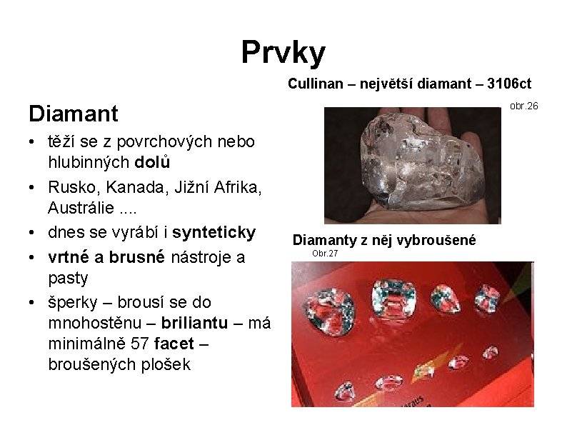 Prvky Cullinan – největší diamant – 3106 ct obr. 26 Diamant • těží se Prvky Cullinan – největší diamant – 3106 ct obr. 26 Diamant • těží se