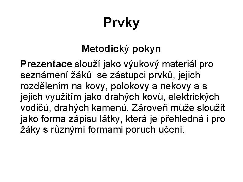 Prvky Metodický pokyn Prezentace slouží jako výukový materiál pro seznámení žáků se zástupci prvků, Prvky Metodický pokyn Prezentace slouží jako výukový materiál pro seznámení žáků se zástupci prvků,