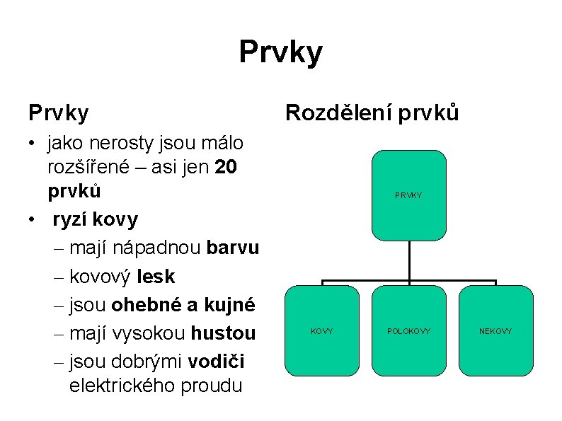 Prvky • jako nerosty jsou málo rozšířené – asi jen 20 prvků • ryzí Prvky • jako nerosty jsou málo rozšířené – asi jen 20 prvků • ryzí
