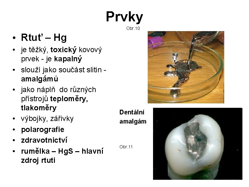 Prvky Obr. 10 • Rtuť – Hg • je těžký, toxický kovový prvek - Prvky Obr. 10 • Rtuť – Hg • je těžký, toxický kovový prvek -