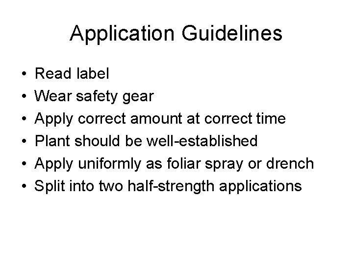 Application Guidelines • • • Read label Wear safety gear Apply correct amount at