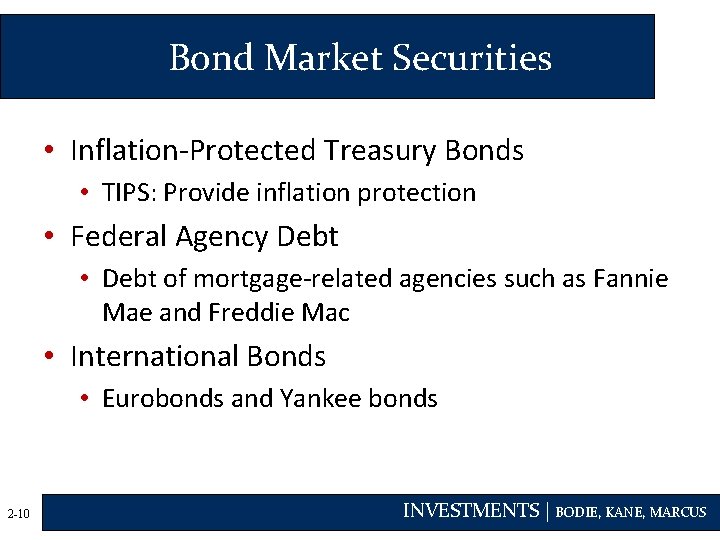 Bond Market Securities • Inflation-Protected Treasury Bonds • TIPS: Provide inflation protection • Federal