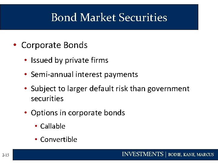 Bond Market Securities • Corporate Bonds • Issued by private firms • Semi-annual interest