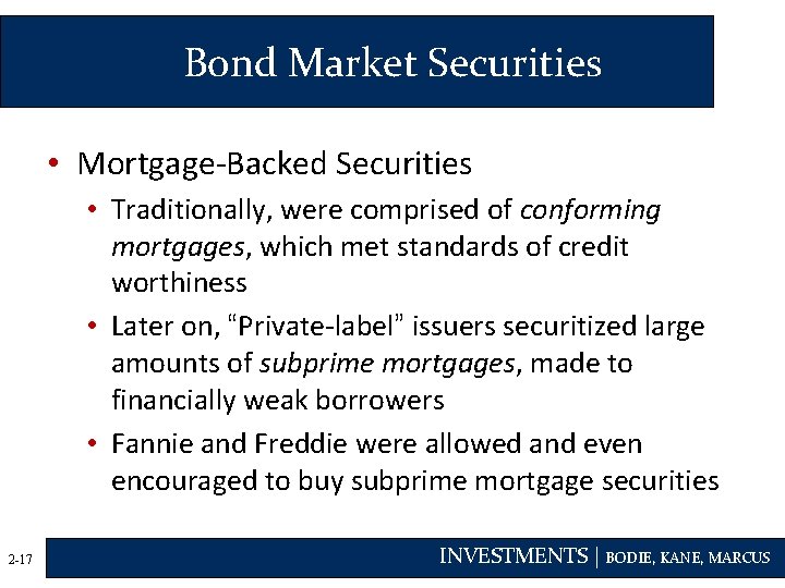 Bond Market Securities • Mortgage-Backed Securities • Traditionally, were comprised of conforming mortgages, which