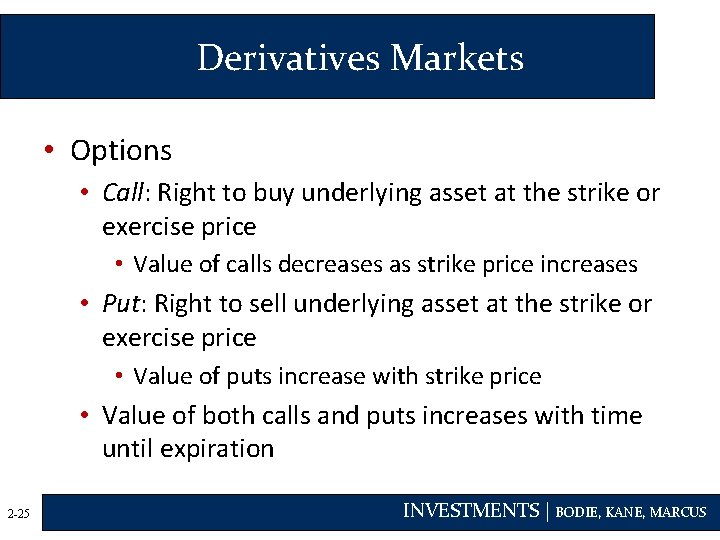 Derivatives Markets • Options • Call: Right to buy underlying asset at the strike