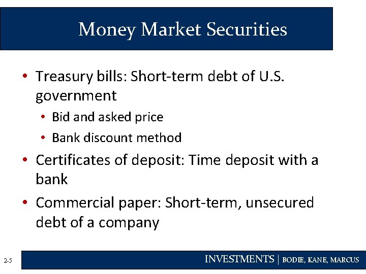 Money Market Securities • Treasury bills: Short-term debt of U. S. government • Bid