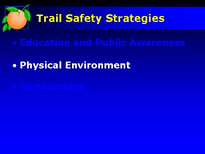 Trail Safety Strategies • Education and Public Awareness • Physical Environment • Partnerships 