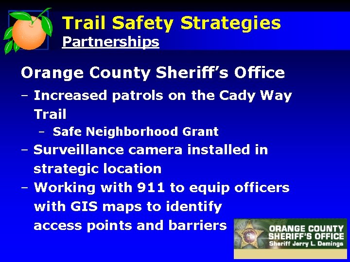 Trail Safety Strategies Partnerships Orange County Sheriff’s Office – Increased patrols on the Cady