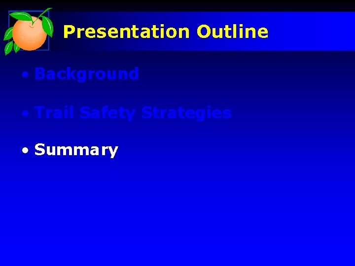 Presentation Outline • Background • Trail Safety Strategies • Summary 