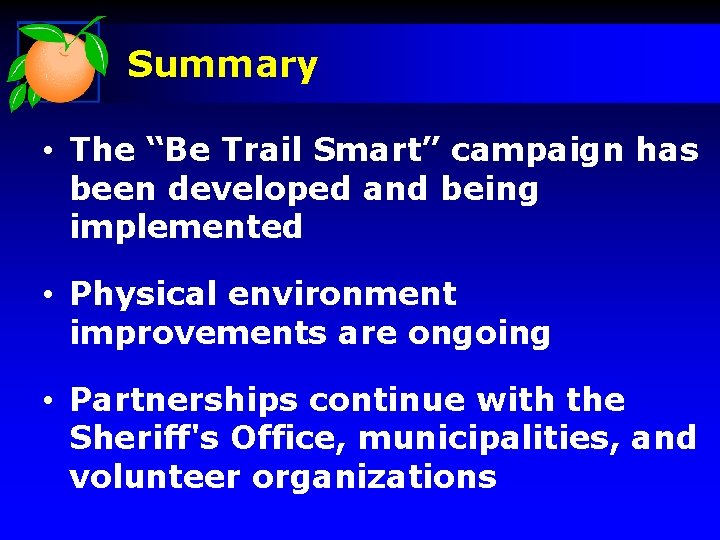 Summary • The “Be Trail Smart” campaign has been developed and being implemented •