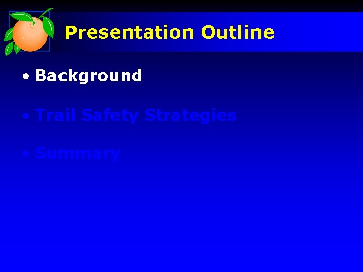 Presentation Outline • Background • Trail Safety Strategies • Summary 