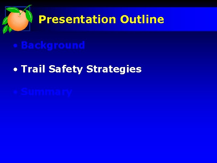 Presentation Outline • Background • Trail Safety Strategies • Summary 