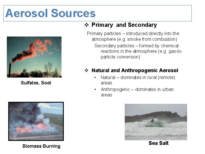 Aerosol Sources v Primary and Secondary Primary particles – introduced directly into the atmosphere