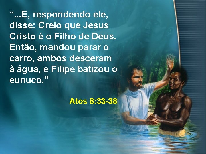 “. . . E, respondendo ele, disse: Creio que Jesus Cristo é o Filho