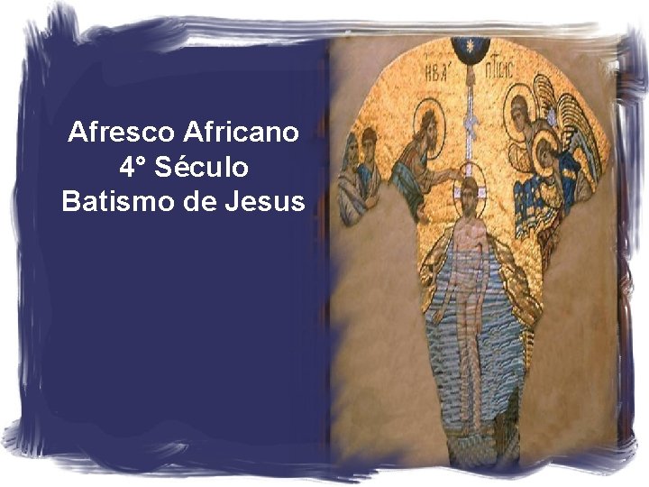 Afresco Africano 4° Século Batismo de Jesus 