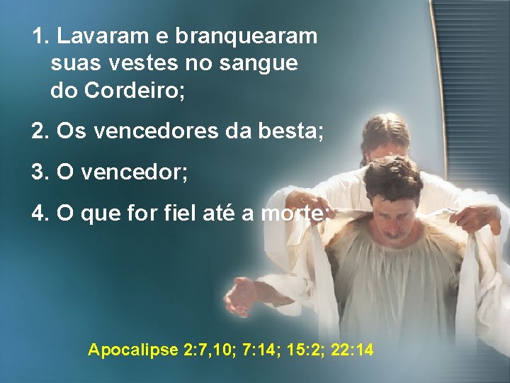 1. Lavaram e branquearam suas vestes no sangue do Cordeiro; 2. Os vencedores da