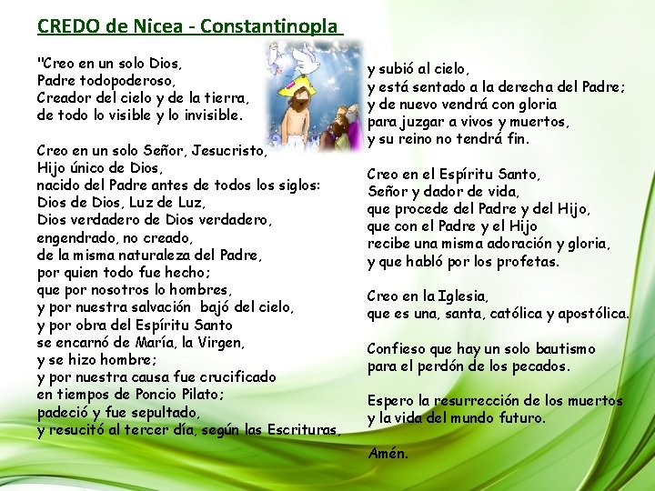 CREDO de Nicea - Constantinopla "Creo en un solo Dios, Padre todopoderoso, Creador del CREDO de Nicea - Constantinopla "Creo en un solo Dios, Padre todopoderoso, Creador del
