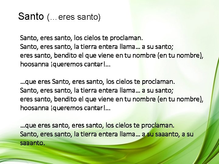 Santo (…eres santo) Santo, eres santo, los cielos te proclaman. Santo, eres santo, la Santo (…eres santo) Santo, eres santo, los cielos te proclaman. Santo, eres santo, la