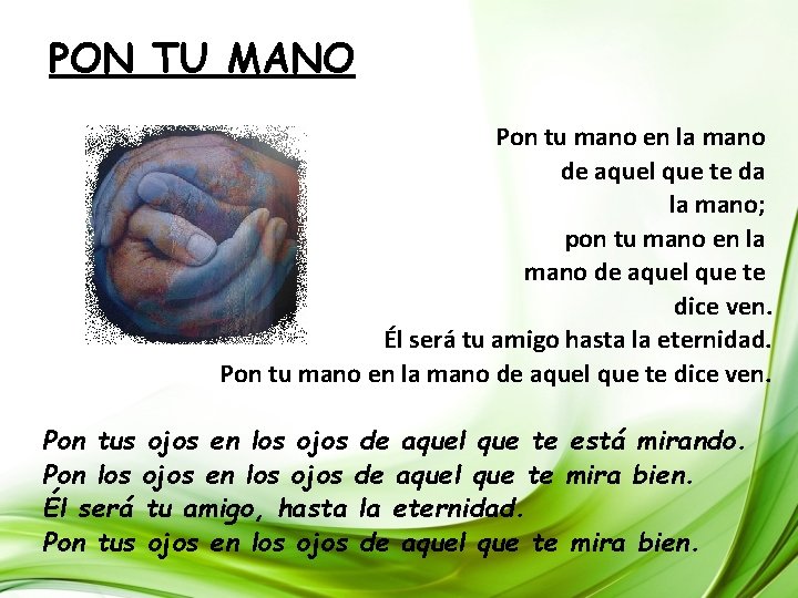 PON TU MANO Pon tu mano en la mano de aquel que te da PON TU MANO Pon tu mano en la mano de aquel que te da
