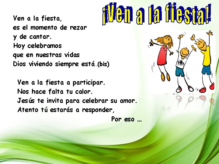 Ven a la fiesta, es el momento de rezar y de cantar. Hoy celebramos Ven a la fiesta, es el momento de rezar y de cantar. Hoy celebramos