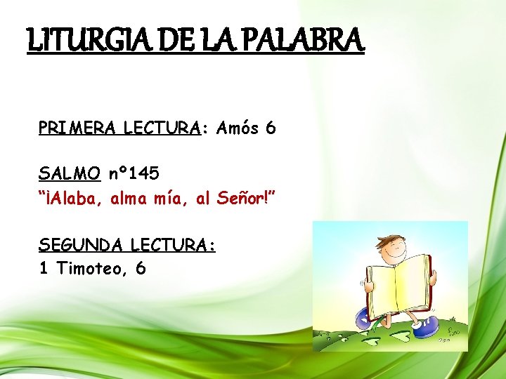 LITURGIA DE LA PALABRA PRIMERA LECTURA: Amós 6 SALMO nº 145 “¡Alaba, alma mía, LITURGIA DE LA PALABRA PRIMERA LECTURA: Amós 6 SALMO nº 145 “¡Alaba, alma mía,