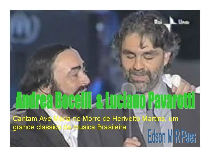 Cantam Ave Maria no Morro de Herivelto Martins, um grande classico da musica Brasileira. Cantam Ave Maria no Morro de Herivelto Martins, um grande classico da musica Brasileira.